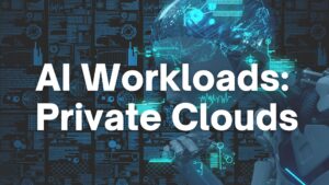 AI Workloads: Private Clouds