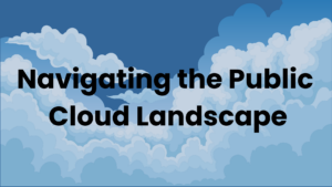 Navigating the Public Cloud Landscape