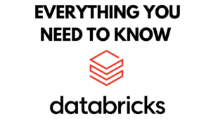 Everything You Need to Know About Databricks