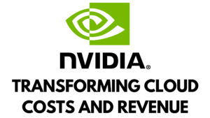 NVIDIA Transforming Cloud Costs and Revenue